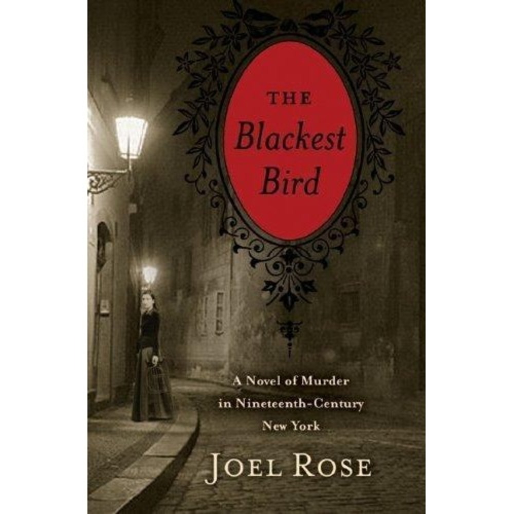 Blackest Bird : A Novel of Murder in Nineteenth-Century New York by Joel Rose...